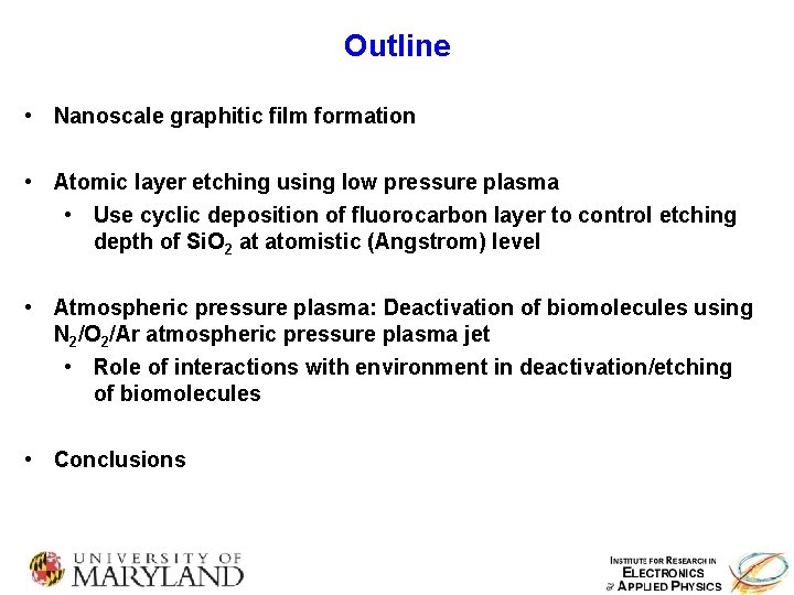 Outline • Nanoscale graphitic film formation • Atomic layer etching using low pressure plasma