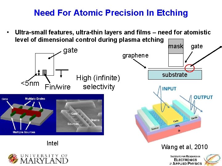 Need For Atomic Precision In Etching • Ultra-small features, ultra-thin layers and films –