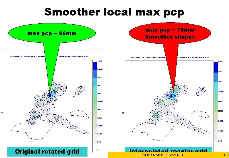 Smoother local max pcp ~ 86 mm Original rotated grid max pcp ~ 70 Smoother local max pcp ~ 86 mm Original rotated grid max pcp ~ 70