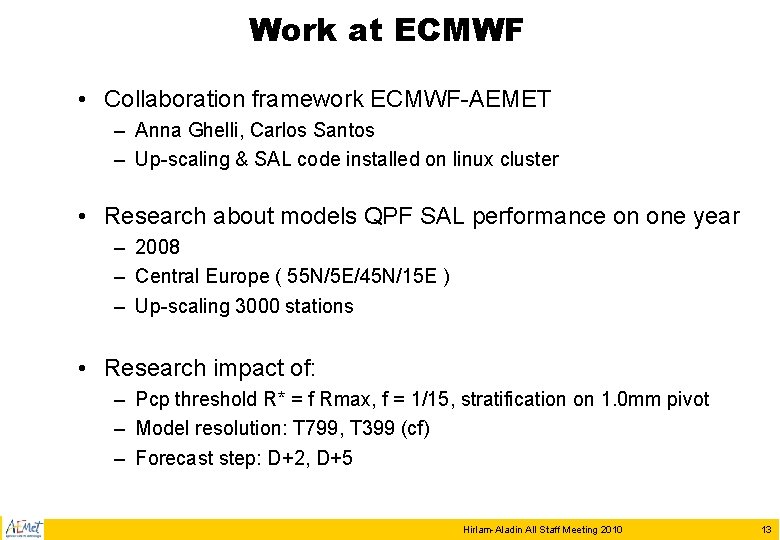 Work at ECMWF • Collaboration framework ECMWF-AEMET – Anna Ghelli, Carlos Santos – Up-scaling Work at ECMWF • Collaboration framework ECMWF-AEMET – Anna Ghelli, Carlos Santos – Up-scaling