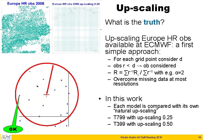 Up-scaling • What is the truth? • Up-scaling Europe HR obs available at ECMWF: Up-scaling • What is the truth? • Up-scaling Europe HR obs available at ECMWF: