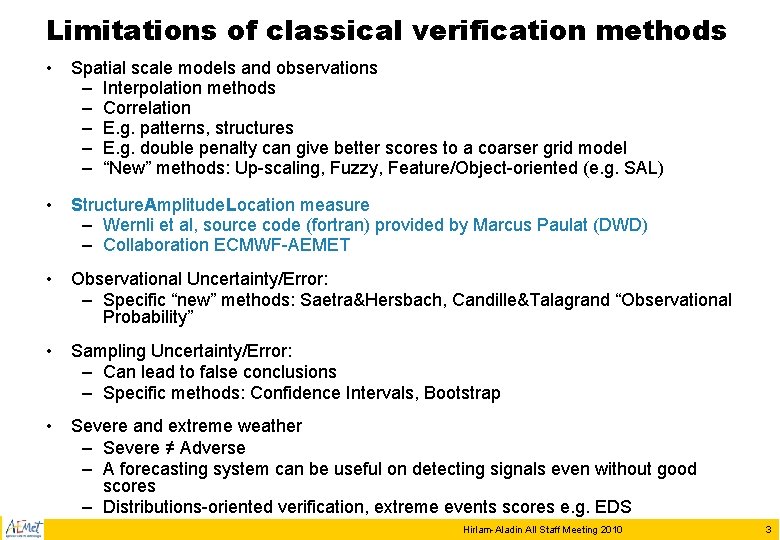 Limitations of classical verification methods • Spatial scale models and observations – Interpolation methods Limitations of classical verification methods • Spatial scale models and observations – Interpolation methods