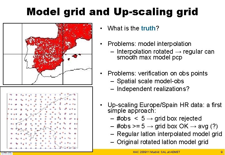 Model grid and Up-scaling grid • What is the truth? • Problems: model interpolation Model grid and Up-scaling grid • What is the truth? • Problems: model interpolation