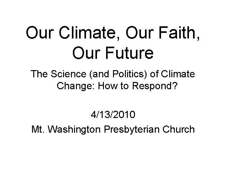 Our Climate, Our Faith, Our Future The Science (and Politics) of Climate Change: How