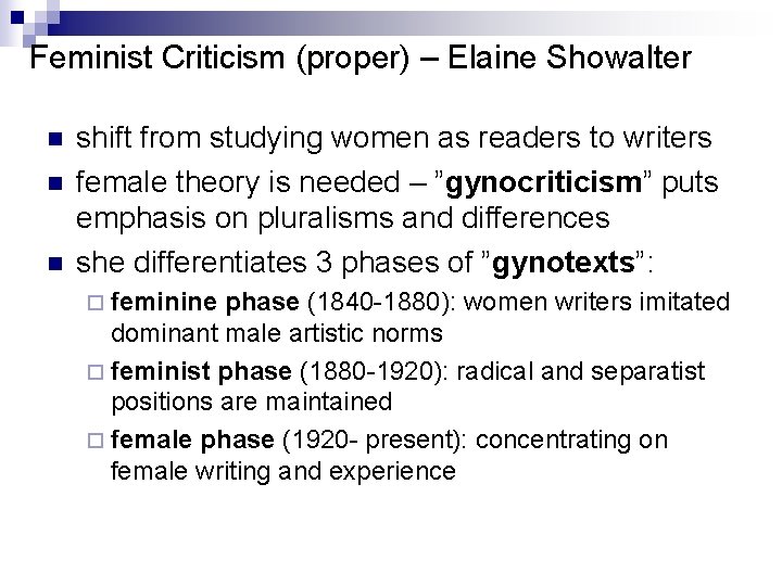 Feminist Criticism (proper) – Elaine Showalter n n n shift from studying women as