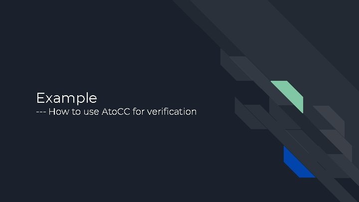 Example --- How to use Ato. CC for verification Example --- How to use Ato. CC for verification