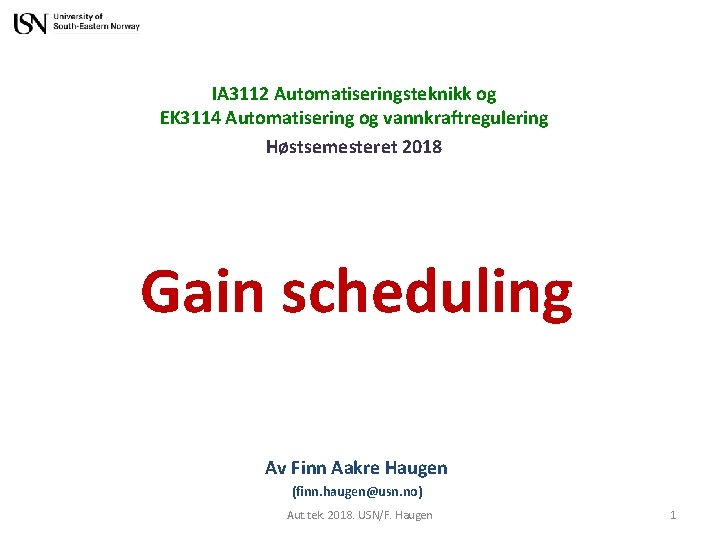 IA 3112 Automatiseringsteknikk og EK 3114 Automatisering og vannkraftregulering Høstsemesteret 2018 Gain scheduling Av