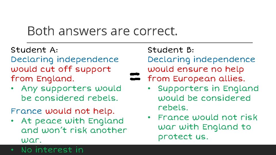 Both answers are correct. Student A: Declaring independence would cut off support from England.