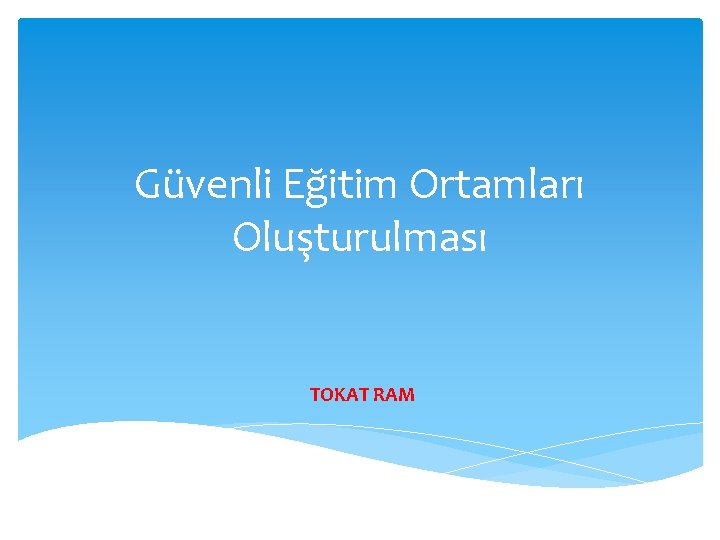Güvenli Eğitim Ortamları Oluşturulması TOKAT RAM 