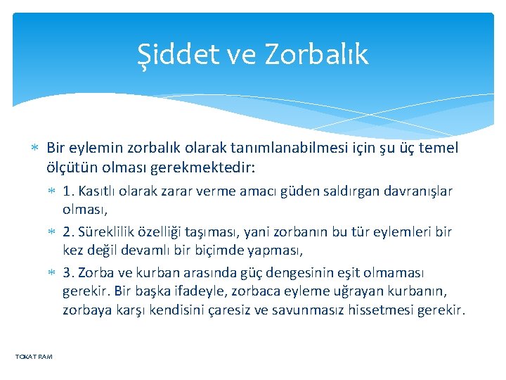 Şiddet ve Zorbalık Bir eylemin zorbalık olarak tanımlanabilmesi için şu üç temel ölçütün olması