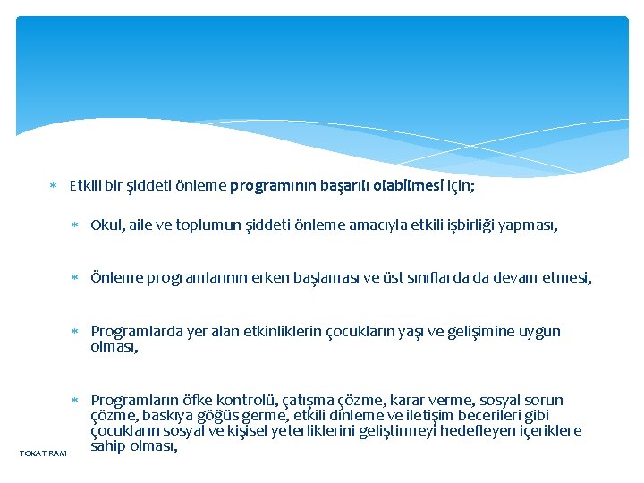  Etkili bir şiddeti önleme programının başarılı olabilmesi için; Okul, aile ve toplumun şiddeti