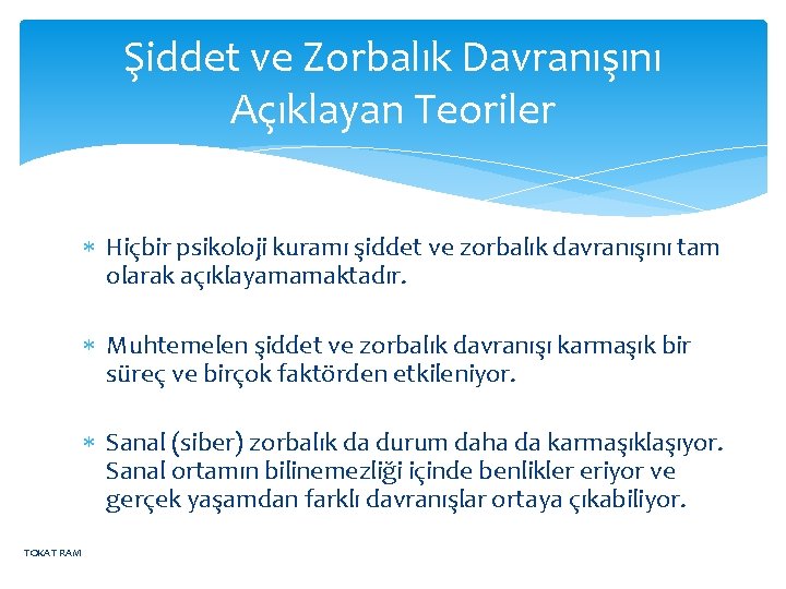 Şiddet ve Zorbalık Davranışını Açıklayan Teoriler Hiçbir psikoloji kuramı şiddet ve zorbalık davranışını tam