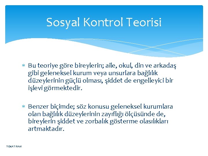 Sosyal Kontrol Teorisi Bu teoriye göre bireylerin; aile, okul, din ve arkadaş gibi geleneksel