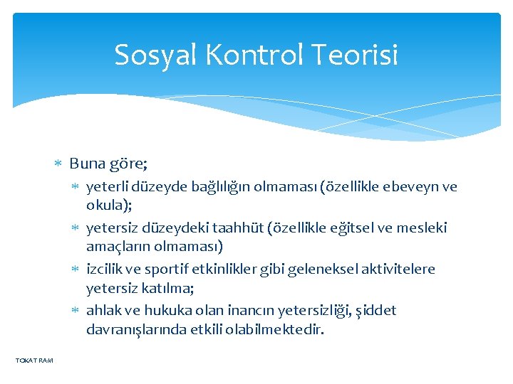 Sosyal Kontrol Teorisi Buna göre; yeterli düzeyde bağlılığın olmaması (özellikle ebeveyn ve okula); yetersiz