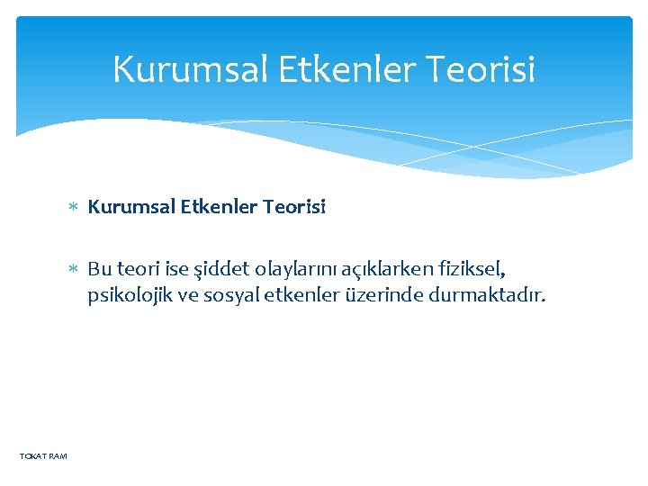 Kurumsal Etkenler Teorisi Bu teori ise şiddet olaylarını açıklarken fiziksel, psikolojik ve sosyal etkenler