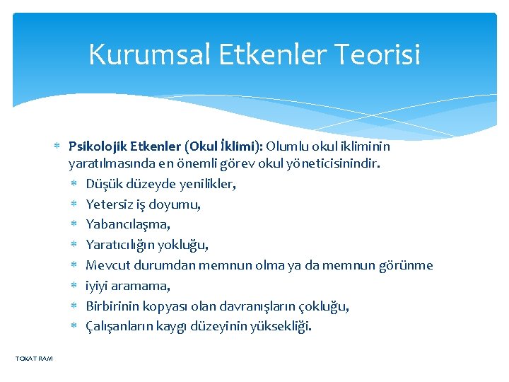 Kurumsal Etkenler Teorisi Psikolojik Etkenler (Okul İklimi): Olumlu okul ikliminin yaratılmasında en önemli görev