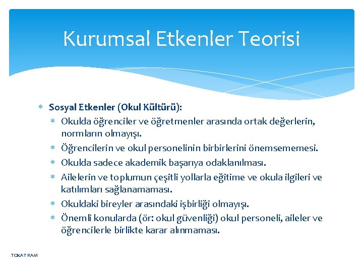 Kurumsal Etkenler Teorisi Sosyal Etkenler (Okul Kültürü): Okulda öğrenciler ve öğretmenler arasında ortak değerlerin,