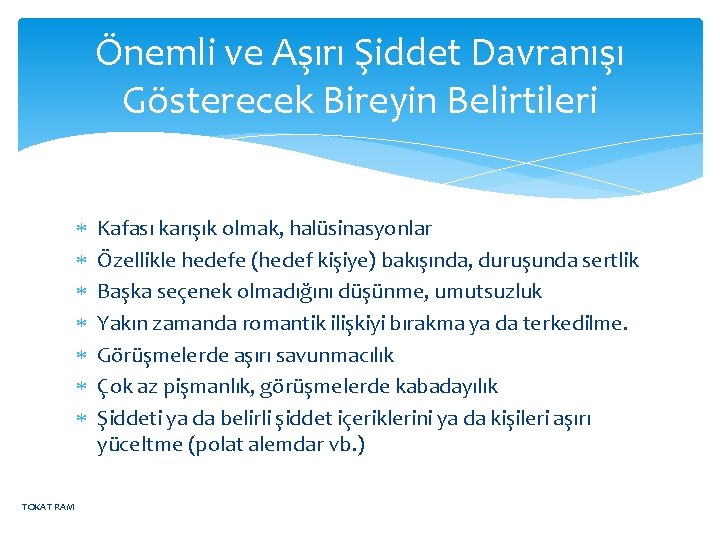 Önemli ve Aşırı Şiddet Davranışı Gösterecek Bireyin Belirtileri TOKAT RAM Kafası karışık olmak, halüsinasyonlar