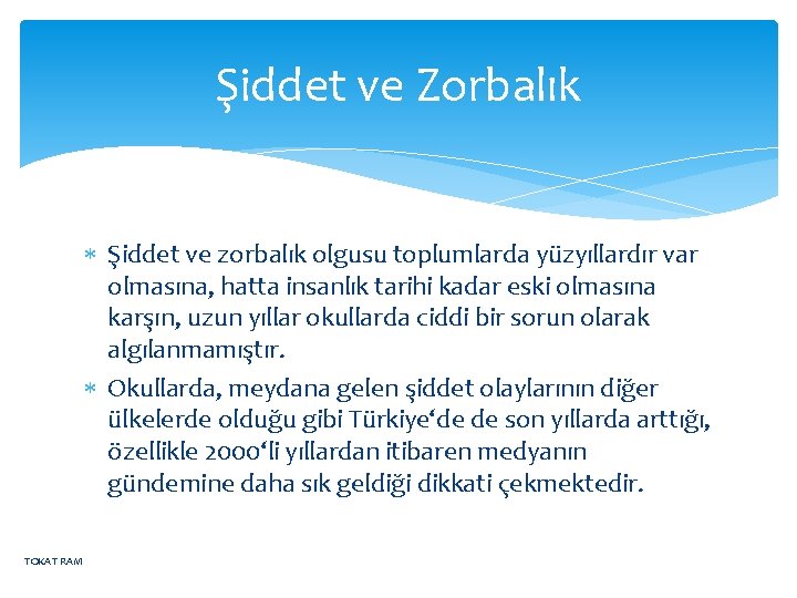 Şiddet ve Zorbalık Şiddet ve zorbalık olgusu toplumlarda yüzyıllardır var olmasına, hatta insanlık tarihi