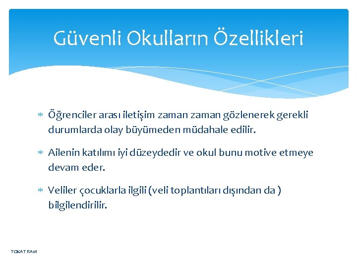 Güvenli Okulların Özellikleri Öğrenciler arası iletişim zaman gözlenerek gerekli durumlarda olay büyümeden müdahale edilir.