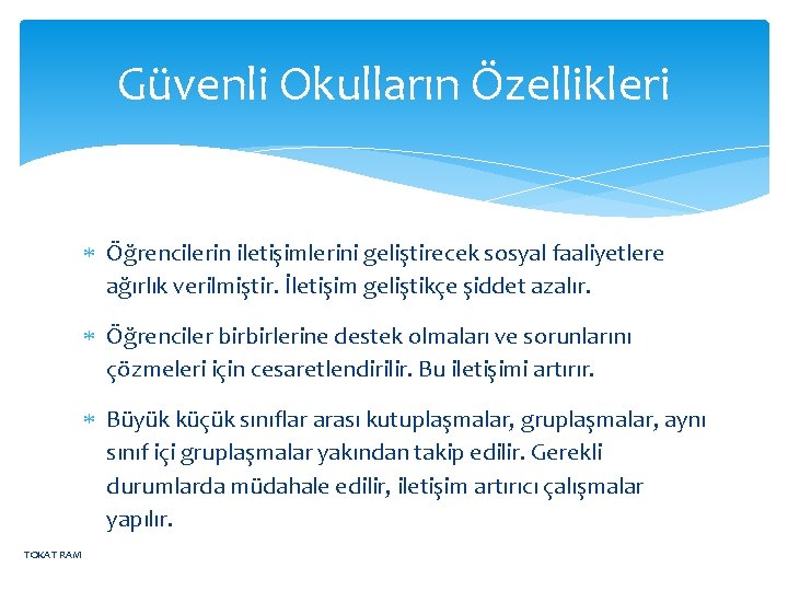 Güvenli Okulların Özellikleri Öğrencilerin iletişimlerini geliştirecek sosyal faaliyetlere ağırlık verilmiştir. İletişim geliştikçe şiddet azalır.