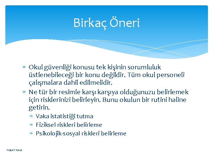 Birkaç Öneri Okul güvenliği konusu tek kişinin sorumluluk üstlenebileceği bir konu değildir. Tüm okul