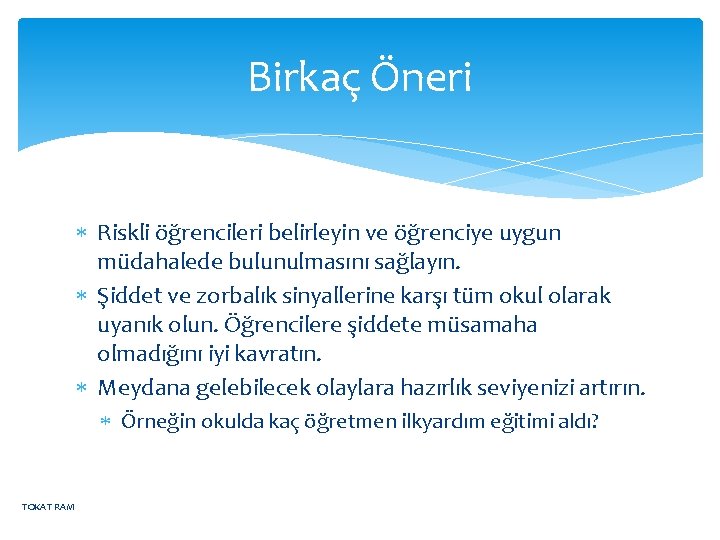 Birkaç Öneri Riskli öğrencileri belirleyin ve öğrenciye uygun müdahalede bulunulmasını sağlayın. Şiddet ve zorbalık