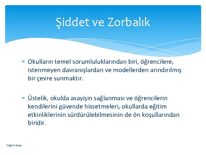 Şiddet ve Zorbalık Okulların temel sorumluluklarından biri, öğrencilere, istenmeyen davranışlardan ve modellerden arındırılmış bir