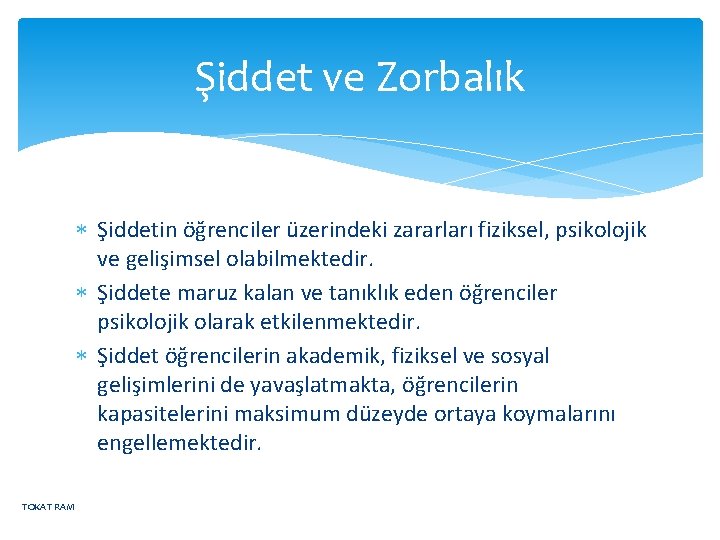 Şiddet ve Zorbalık Şiddetin öğrenciler üzerindeki zararları fiziksel, psikolojik ve gelişimsel olabilmektedir. Şiddete maruz