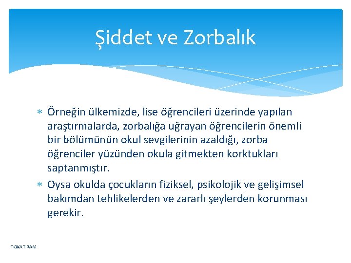 Şiddet ve Zorbalık Örneğin ülkemizde, lise öğrencileri üzerinde yapılan araştırmalarda, zorbalığa uğrayan öğrencilerin önemli
