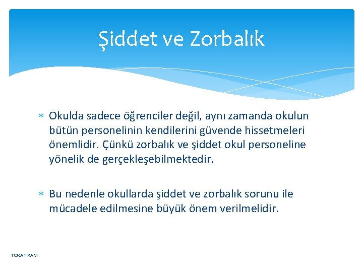 Şiddet ve Zorbalık Okulda sadece öğrenciler değil, aynı zamanda okulun bütün personelinin kendilerini güvende