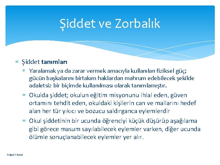 Şiddet ve Zorbalık Şiddet tanımları Yaralamak ya da zarar vermek amacıyla kullanılan fiziksel güç;