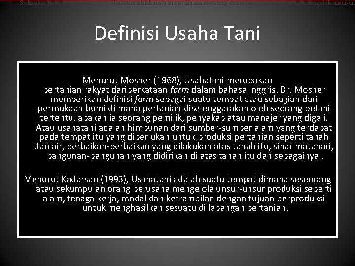 Sedangkan menurut Kadarsan (1993), Usahatani adalah suatu tempat dimana seseorang atau sekumpulan orang berusaha