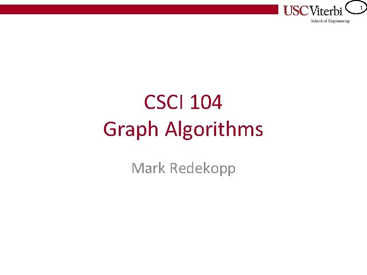 1 CSCI 104 Graph Algorithms Mark Redekopp 