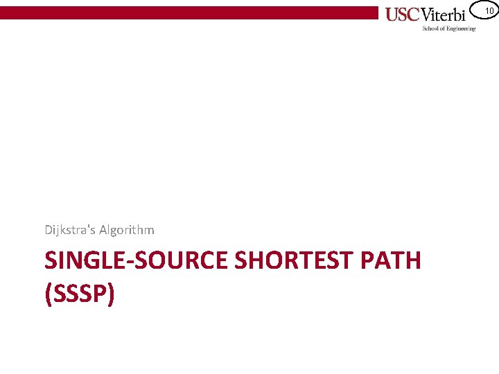 10 Dijkstra's Algorithm SINGLE-SOURCE SHORTEST PATH (SSSP) 