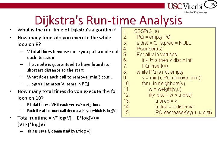 26 • • Dijkstra's Run-time Analysis What is the run-time of Dijkstra's algorithm? How