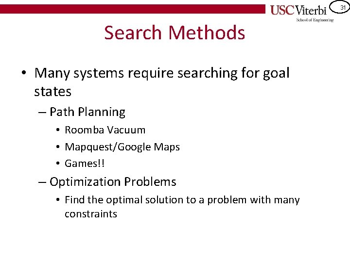 31 Search Methods • Many systems require searching for goal states – Path Planning