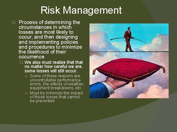 Risk Management � Process of determining the circumstances in which losses are most likely