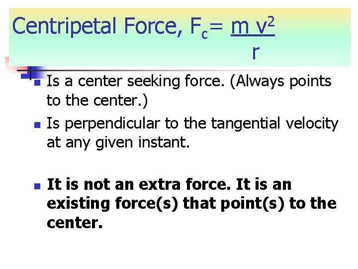 Centripetal Force, Fc= m v 2 r n n n Is a center seeking