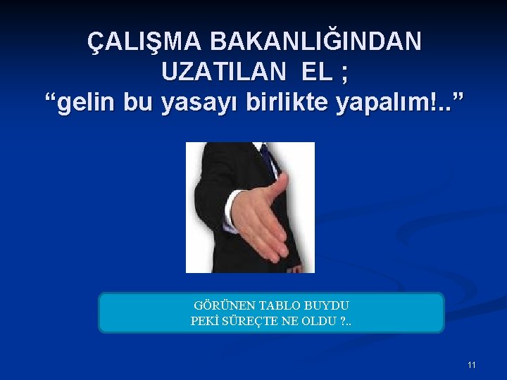 ÇALIŞMA BAKANLIĞINDAN UZATILAN EL ; “gelin bu yasayı birlikte yapalım!. . ” GÖRÜNEN TABLO