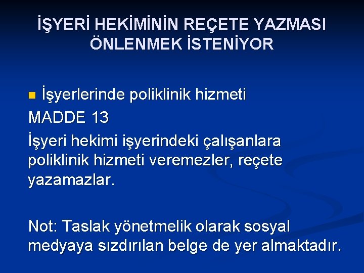 İŞYERİ HEKİMİNİN REÇETE YAZMASI ÖNLENMEK İSTENİYOR İşyerlerinde poliklinik hizmeti MADDE 13 İşyeri hekimi işyerindeki