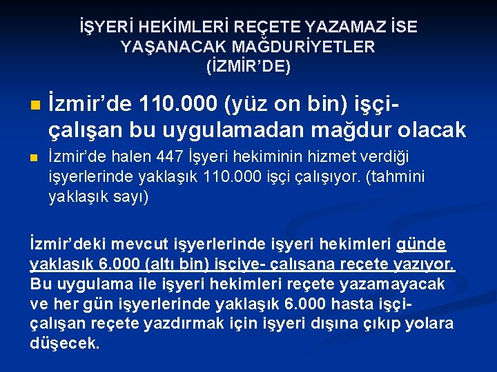 İŞYERİ HEKİMLERİ REÇETE YAZAMAZ İSE YAŞANACAK MAĞDURİYETLER (İZMİR’DE) n İzmir’de 110. 000 (yüz on
