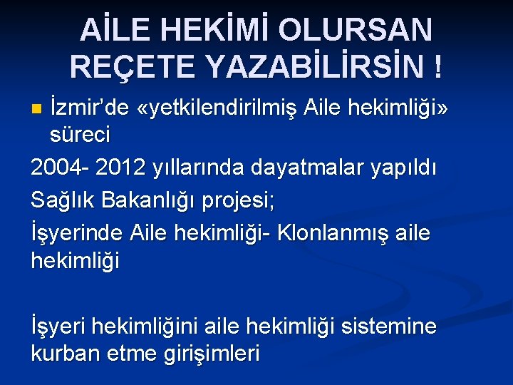 AİLE HEKİMİ OLURSAN REÇETE YAZABİLİRSİN ! İzmir’de «yetkilendirilmiş Aile hekimliği» süreci 2004 - 2012