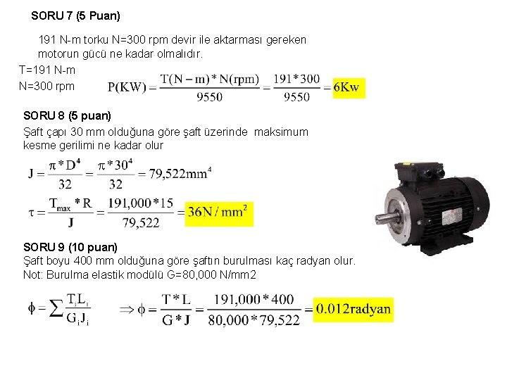 SORU 7 (5 Puan) 191 N-m torku N=300 rpm devir ile aktarması gereken motorun