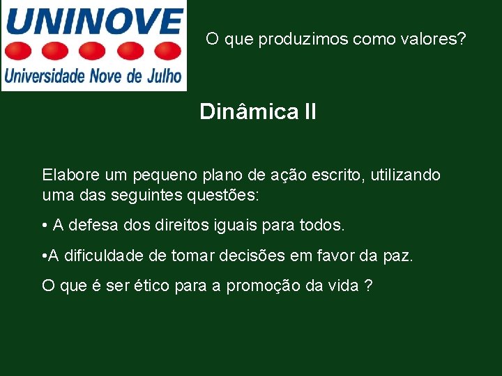 O que produzimos como valores? Dinâmica II Elabore um pequeno plano de ação escrito,