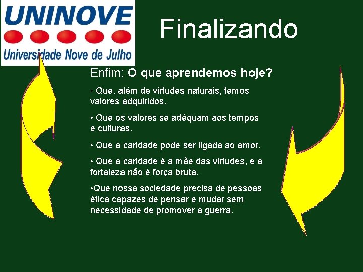 Finalizando Enfim: O que aprendemos hoje? • Que, além de virtudes naturais, temos valores