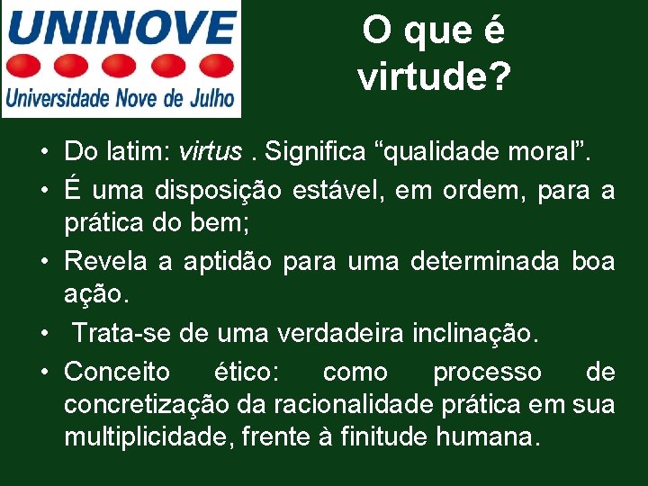 O que é virtude? • Do latim: virtus. Significa “qualidade moral”. • É uma