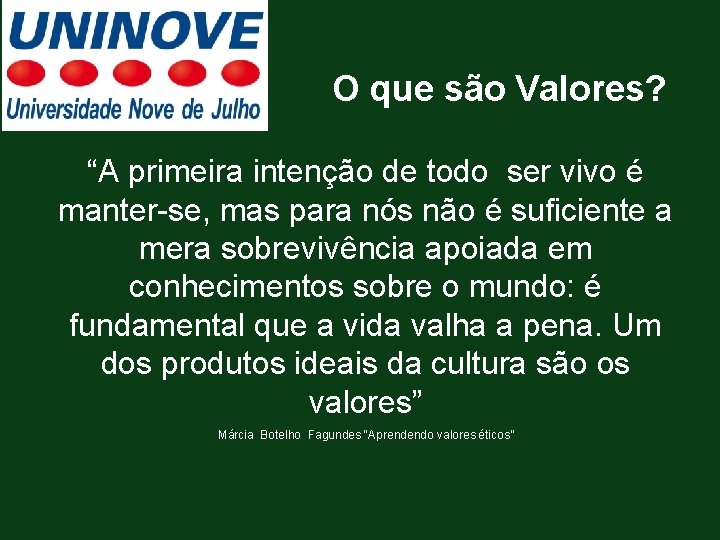 O que são Valores? “A primeira intenção de todo ser vivo é manter-se, mas