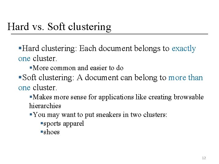 Hard vs. Soft clustering §Hard clustering: Each document belongs to exactly one cluster. §More