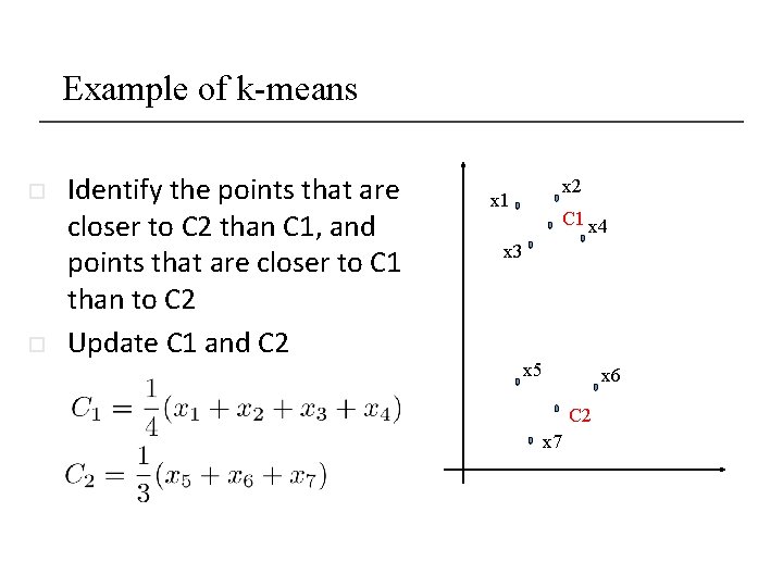 Example of k-means o o Identify the points that are closer to C 2